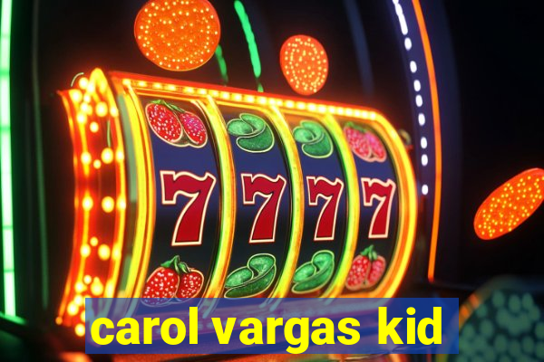 carol vargas kid